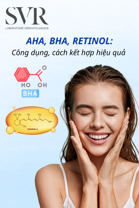 AHA, BHA, Retinol là gì? Hướng dẫn kết hợp dùng chung an toàn và hiệu quả