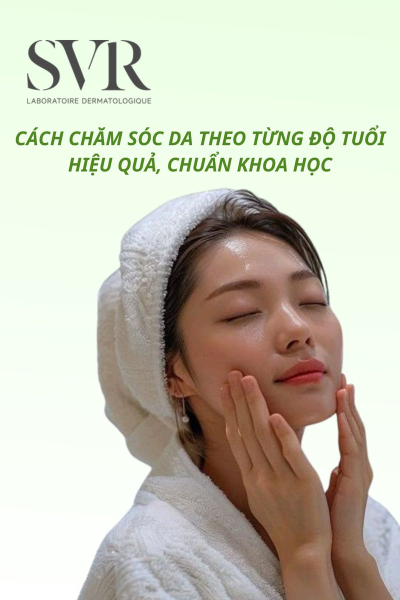 Cách chăm sóc da theo từng độ tuổi hiệu quả, chuẩn khoa học