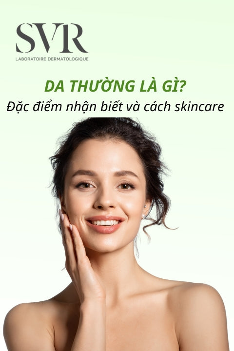 Da thường là gì? Đặc điểm nhận biết và cách skincare cho da thường