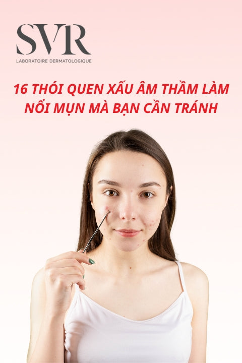 16 thói quen xấu âm thầm làm nổi mụn mà bạn cần tránh