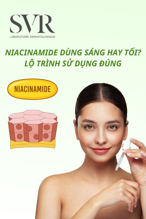 Niacinamide dùng sáng hay tối? Hướng dẫn xây dựng routine khoa học với Niacinamide