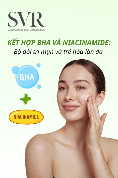 Kết hợp BHA và Niacinamide: Bộ đôi trị mụn và trẻ hóa làn da hiệu quả