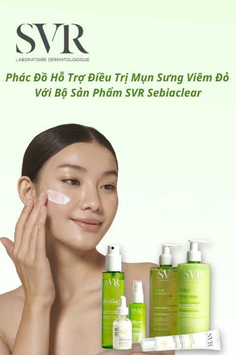 Phác Đồ Hỗ Trợ Điều Trị Mụn Sưng Viêm Đỏ Với Bộ Sản Phẩm SVR Sebiaclear