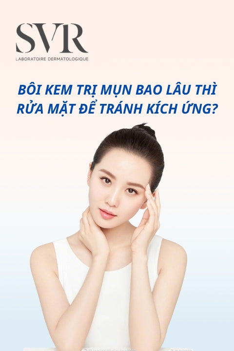 Bôi kem trị mụn bao lâu thì rửa mặt để tránh kích ứng?