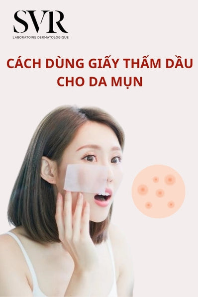 Cách dùng giấy thấm dầu cho da mụn