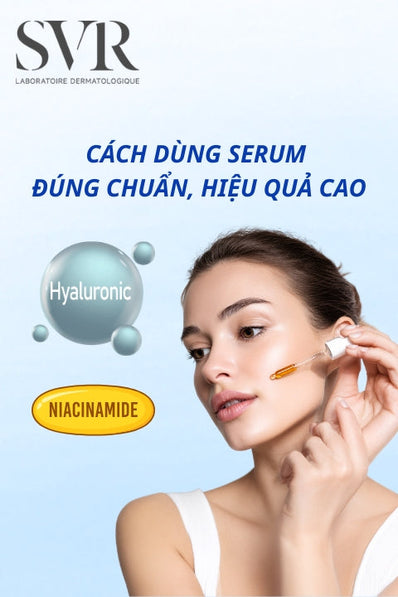 Cách dùng Serum đúng chuẩn, hiệu quả cao