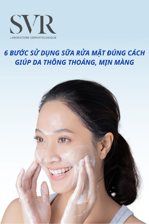 6 bước sử dụng sữa rửa mặt đúng cách giúp da thông thoáng, mịn màng