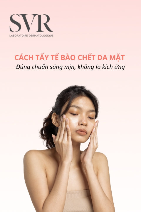 Cách tẩy tế bào chết da mặt đúng chuẩn, không lo kích ứng