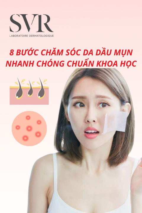 8 bước chăm sóc da dầu mụn nhanh chóng phục hồi, chuẩn khoa học