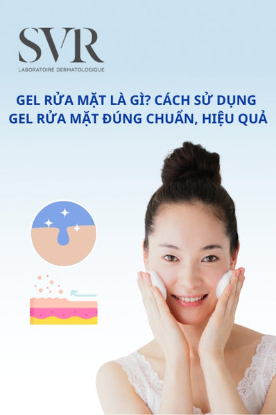 Gel rửa mặt là gì? Cách sử dụng gel rửa mặt đúng chuẩn, hiệu quả