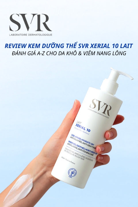 Review Kem Dưỡng Thể SVR Xerial 10 Lait (2025): Đánh Giá A-Z cho Da Khô & Viêm Nang Lông