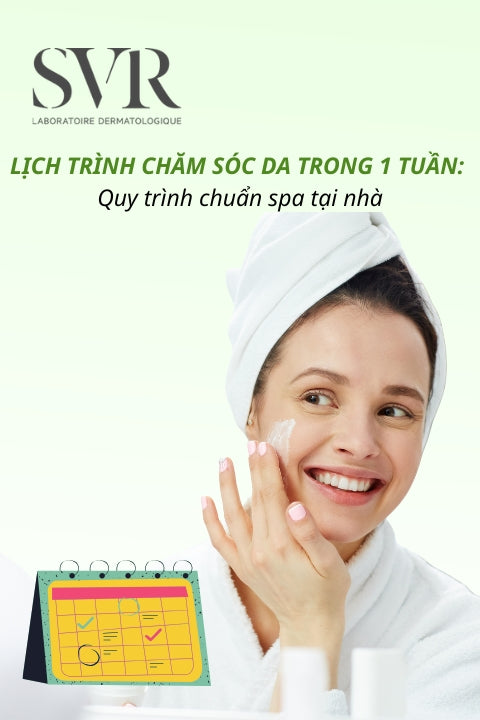 Lịch trình chăm sóc da trong 1 tuần: Quy trình chuẩn spa tại nhà