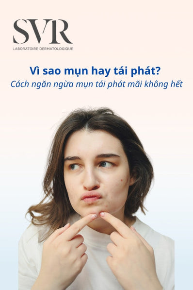 Vì sao mụn hay tái phát? Cách ngăn ngừa mụn tái phát hiệu quả