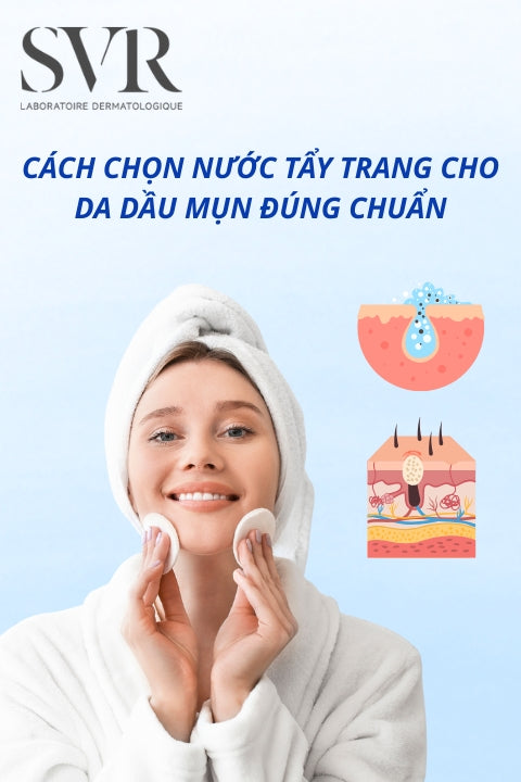Cách chọn nước tẩy trang cho da dầu mụn đúng chuẩn