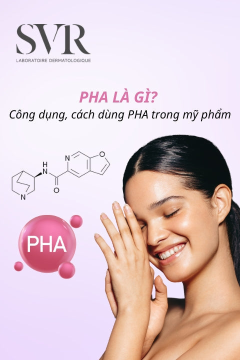 PHA là gì? Công dụng và cách dùng PHA trong mỹ phẩm