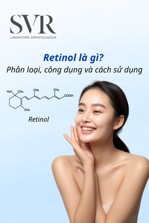 Retinol là gì? Phân loại, công dụng và cách sử dụng an toàn, hiệu quả