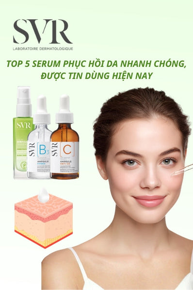 Top 5 serum phục hồi da nhanh chóng, được tin dùng hiện nay