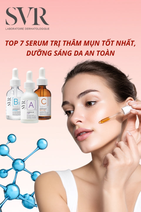 TOP 7 Serum trị thâm mụn, sáng da hiệu quả cho da khô, da dầu và da nhạy cảm