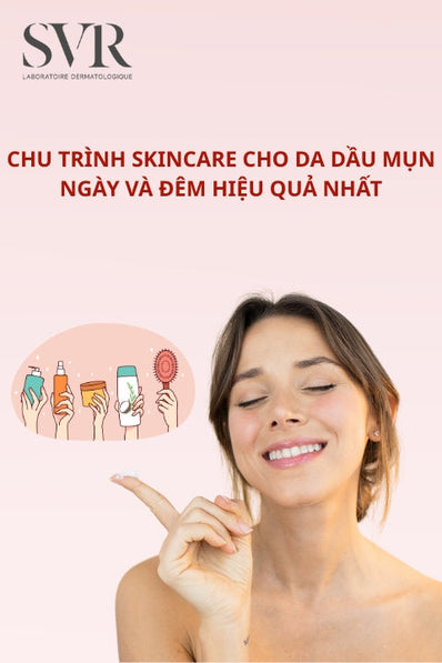 Chu trình skincare cho da dầu mụn ngày và đêm hiệu quả nhất