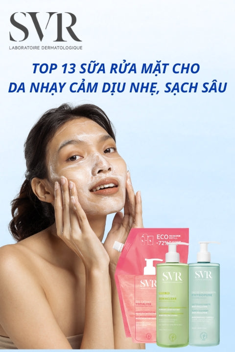TOP 13 sữa rửa mặt cho da nhạy cảm dịu nhẹ, sạch sâu