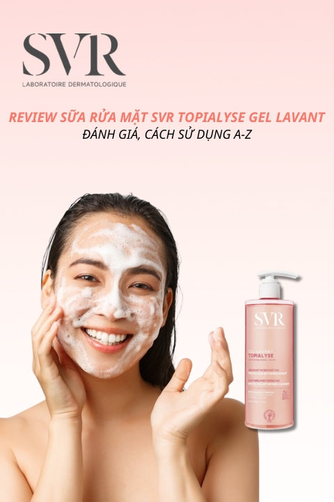 Review Sữa Rửa Mặt SVR Topialyse Gel Lavant (SVR Hồng): Đánh Giá Từ Chuyên Gia & Hướng Dẫn Sử Dụng A-Z