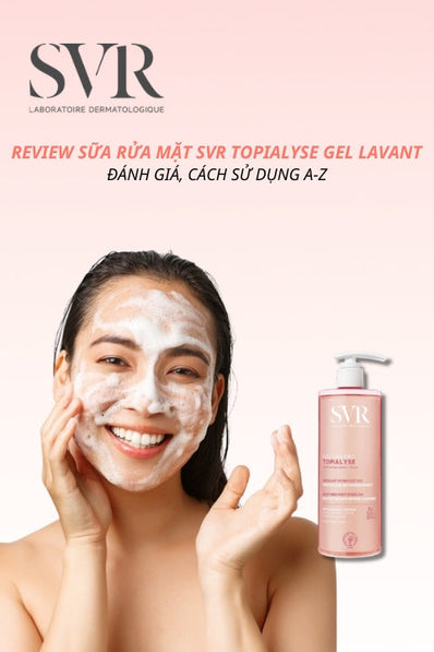 Review Sữa Rửa Mặt SVR Topialyse Gel Lavant (SVR Hồng): Đánh Giá Từ Chuyên Gia & Hướng Dẫn Sử Dụng A-Z