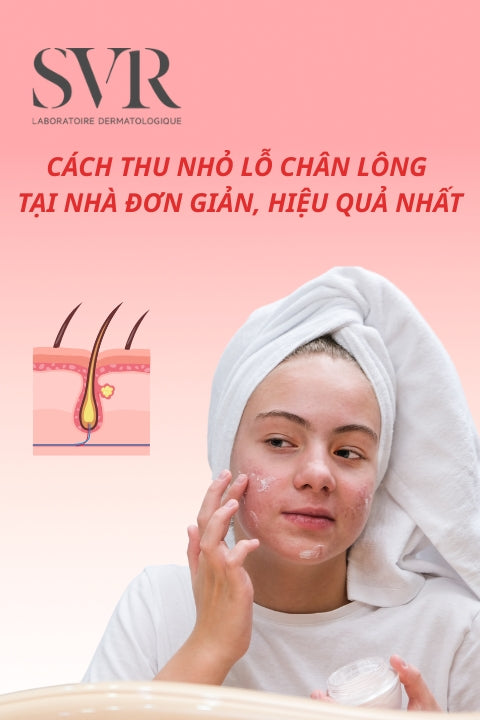 21 Cách thu nhỏ lỗ chân lông tại nhà đơn giản, hiệu quả nhất