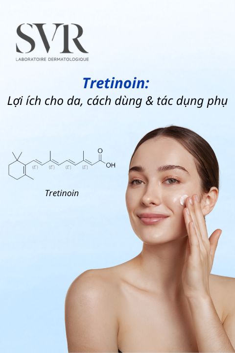 Tretinoin: Lợi ích cho da, cách dùng và tác dụng phụ
