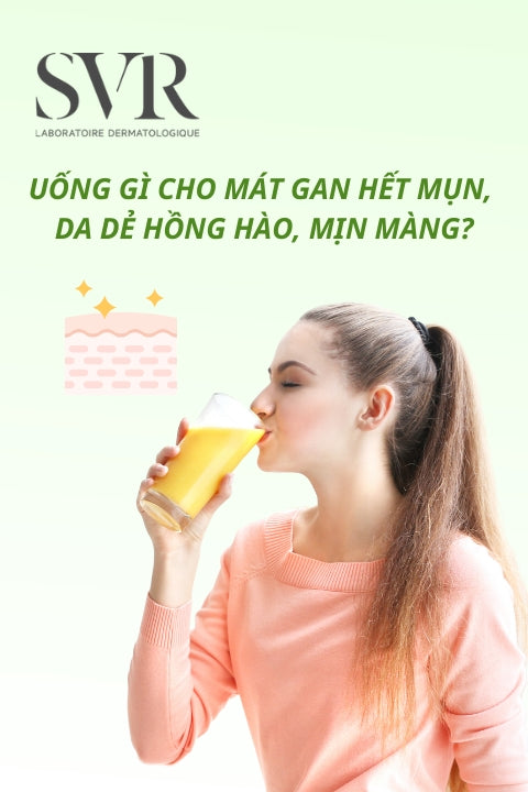 Uống gì cho mát gan hết mụn, da dẻ hồng hào, mịn màng?